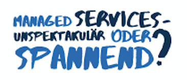 Managed Services - unspektakulär oder spannend?