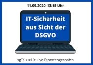 sgTalk #10: IT-Sicherheit aus Sicht der DSGVO am 11. September, ab 13:13 Uhr