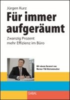 JÜRGEN KURZ: "Für immer aufgeräumt. Zwanzig Prozent mehr Effizienz im Büro", erschienen GABAL Verlag, Offenbach 2007.