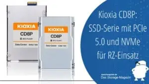 Kioxia CD8P: SSD-Serie mit PCIe 5.0 für RZ-Einsatz