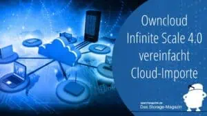Owncloud Infinite Scale 4.0 vereinfacht Cloud-Importe