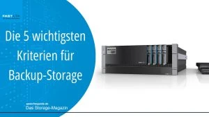Die 5 wichtigsten Kriterien für Backup-Storage
